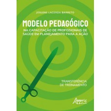 MODELO PEDAGÓGICO NA CAPACITAÇÃO DE PROFISSIONAIS DE SAÚDE EM PLANEJAMENTO PARA A AÇÃO: TRANSFERÊNCIA DE TREINAMENTO