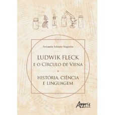 LUDWIK FLECK E O CÍRCULO DE VIENA: HISTÓRIA, CIÊNCIA E LINGUAGEM