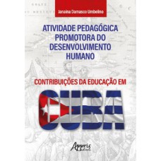 ATIVIDADE PEDAGÓGICA PROMOTORA DO DESENVOLVIMENTO HUMANO: CONTRIBUIÇÕES DA EDUCAÇÃO EM CUBA