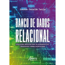 BANCO DE DADOS RELACIONAL: ARQUITETURA, MODELO ENTIDADE-RELACIONAMENTO (ER), LINGUAGEM SQL E NORMALIZAÇÃO DE DADOS