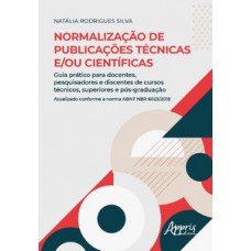 NORMALIZAÇÃO DE PUBLICAÇÕES TÉCNICAS E/OU CIENTÍFICAS: GUIA PRÁTICO PARA DOCENTES, PESQUISADORES E DISCENTES DE CURSOS TÉCNICOS, SUPERIORES E PÓS-GRADUAÇÃO: ATUALIZADO CONFORME A NORMA ABNT NBR 6023/2018