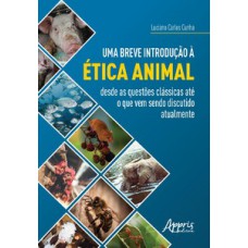 UMA BREVE INTRODUÇÃO À ÉTICA ANIMAL: DESDE AS QUESTÕES CLÁSSICAS ATÉ O QUE VEM SENDO DISCUTIDO ATUALMENTE