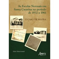 AS ESCOLAS NORMAIS EM SANTA CATARINA NO PERÍODO DE 1932 A 1961: O CASO DE MAFRA