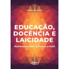 EDUCAÇÃO, DOCÊNCIA E LAICIDADE: REALIDADES ESCOLARES NA FRANÇA E NO BRASIL