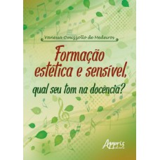 FORMAÇÃO ESTÉTICA E SENSÍVEL, QUAL SEU TOM NA DOCÊNCIA?