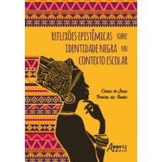 REFLEXÕES EPISTÊMICAS SOBRE IDENTIDADE NEGRA NO CONTEXTO ESCOLAR