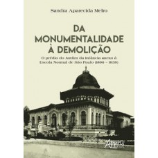 DA MONUMENTALIDADE À DEMOLIÇÃO: O PRÉDIO DO JARDIM DA INFÂNCIA ANEXO À ESCOLA NORMAL DE SÃO PAULO (1896 – 1939)