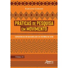 PRÁTICAS DE PESQUISA EM MOVIMENTO: EXPERIÊNCIAS DO BACHARELADO EM HISTÓRIA DA UFGD