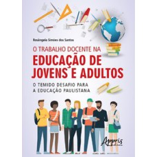 O TRABALHO DOCENTE NA EDUCAÇÃO DE JOVENS E ADULTOS: O TEMIDO DESAFIO PARA A EDUCAÇÃO PAULISTANA