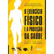 O EXERCÍCIO FÍSICO E A PROTEÇÃO DA SAÚDE: UM NOVO OLHAR PARA O CORPO E O MOVIMENTO