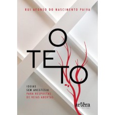 O TETO: IDEIAS SEM ANESTESIA PARA RESPOSTAS DE VEIAS ABERTAS