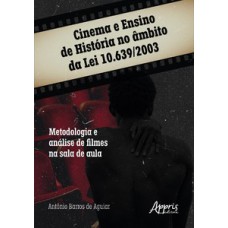 CINEMA E ENSINO DE HISTÓRIA NO ÂMBITO DA LEI 10.639/2003: METODOLOGIA E ANÁLISE DE FILMES NA SALA DE AULA