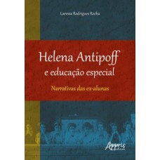 HELENA ANTIPOFF E EDUCAÇÃO ESPECIAL: NARRATIVAS DAS EX-ALUNAS