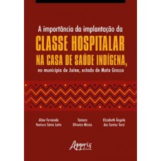 A IMPORTÂNCIA DA IMPLANTAÇÃO DA CLASSE HOSPITALAR NA CASA DE SAÚDE INDÍGENA, NO MUNICÍPIO DE JUÍNA, ESTADO DE MATO GROSSO