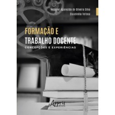 FORMAÇÃO E TRABALHO DOCENTE: CONCEPÇÕES E EXPERIÊNCIAS