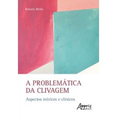 A PROBLEMÁTICA DA CLIVAGEM: ASPECTOS TEÓRICOS E CLÍNICOS