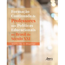 FORMAÇÃO CONTINUADA DE PROFESSORES NAS POLÍTICAS EDUCACIONAIS NO BRASIL DO SÉCULO XXI