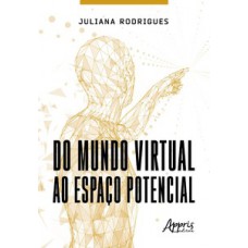 DO MUNDO VIRTUAL AO ESPAÇO POTENCIAL