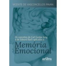 OS CONCEITOS DE CARL GUSTAV JUNG E DE EDWARD BACH APLICADOS À MEMÓRIA EMOCIONAL