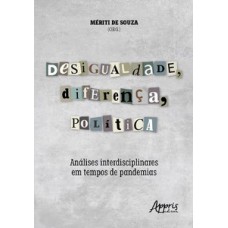 DESIGUALDADE, DIFERENÇA, POLÍTICA: ANÁLISES INTERDISCIPLINARES EM TEMPOS DE PANDEMIAS