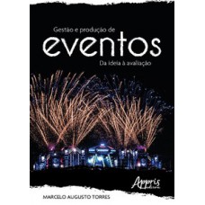 GESTÃO E PRODUÇÃO DE EVENTOS: DA IDEIA À AVALIAÇÃO