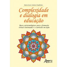 COMPLEXIDADE E DIALOGIA EM EDUCAÇÃO: BASES EPISTEMOLÓGICAS PARA A FORMAÇÃO VIRTUAL CONTINUADA E O CURRÍCULO EM AÇÃO