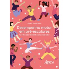 DESEMPENHO MOTOR EM PRÉ-ESCOLARES: O EDUCADOR INFANTIL COMO MEDIADOR