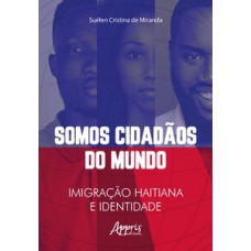 SOMOS CIDADÃOS DO MUNDO: IMIGRAÇÃO HAITIANA E IDENTIDADE