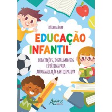 EDUCAÇÃO INFANTIL: CONCEPÇÕES, INSTRUMENTOS E PRÁTICAS PARA AUTOAVALIAÇÃO PARTICIPATIVA