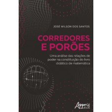 CORREDORES E PORÕES: UMA ANÁLISE DAS RELAÇÕES DE PODER NA CONSTITUIÇÃO DO LIVRO DIDÁTICO DE MATEMÁTICA