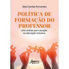 POLÍTICA DE FORMAÇÃO DO PROFESSOR: UMA ANÁLISE PARA ATUAÇÃO NA EDUCAÇÃO INCLUSIVA