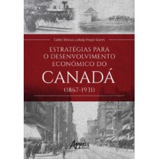 ESTRATÉGIAS PARA O DESENVOLVIMENTO ECONÔMICO DO CANADÁ (1867-1931)