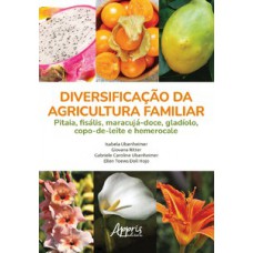 DIVERSIFICAÇÃO DA AGRICULTURA FAMILIAR: PITAIA, FISÁLIS, MARACUJÁ-DOCE, GLADÍOLO, COPO-DE-LEITE E HEMEROCALE