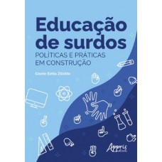 EDUCAÇÃO DE SURDOS: POLÍTICAS E PRÁTICAS EM CONSTRUÇÃO