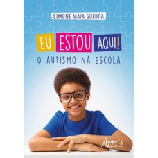 EU ESTOU AQUI!: O AUTISMO NA ESCOLA