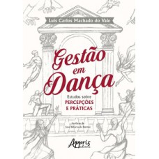 GESTÃO EM DANÇA: ESTUDOS SOBRE PERCEPÇÕES E PRÁTICAS