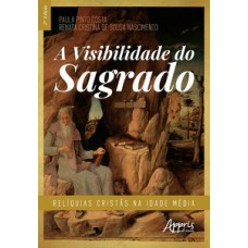 A VISIBILIDADE DO SAGRADO: RELÍQUIAS CRISTÃS NA IDADE MÉDIA