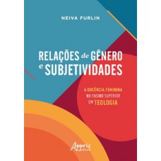 RELAÇÕES DE GÊNERO E SUBJETIVIDADES: A DOCÊNCIA FEMININA NO ENSINO SUPERIOR EM TEOLOGIA