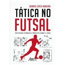 TÁTICA NO FUTSAL: ANOTAÇÕES TEÓRICAS E PRÁTICAS SOBRE O JOGO