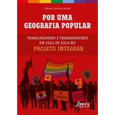 POR UMA GEOGRAFIA POPULAR: TRABALHADORAS E TRABALHADORES EM SALA DE AULA NO PROJETO INTEGRAR