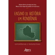 ENSINO DE HISTÓRIA EM RONDÔNIA: EXPERIÊNCIAS E PERSPECTIVAS