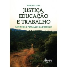 JUSTIÇA, EDUCAÇÃO E TRABALHO: CAMINHOS E PERCALÇOS DA DOCÊNCIA