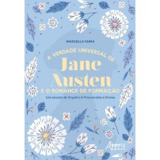 A VERDADE UNIVERSAL DE JANE AUSTEN E O ROMANCE DE FORMAÇÃO: UM ESTUDO DE ORGULHO & PRECONCEITO E EMMA