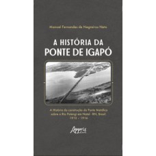 A HISTÓRIA DA PONTE DE IGAPÓ