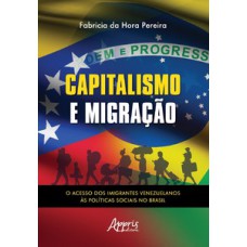 CAPITALISMO E MIGRAÇÃO: O ACESSO DOS IMIGRANTES VENEZUELANOS ÀS POLÍTICAS SOCIAIS NO BRASIL