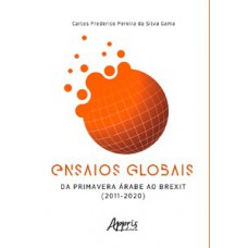 ENSAIOS GLOBAIS: DA PRIMAVERA ÁRABE AO BREXIT (2011 – 2020)