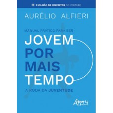 MANUAL PRATICO PARA SER JOVEM POR MAIS TEMPO - A RODA DA JUV