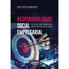 RESPONSABILIDADE SOCIAL EMPRESARIAL: UM ESTUDO SOBRE A AVALIAÇÃO DE IMPACTO NO PROCESSO DE GESTÃO