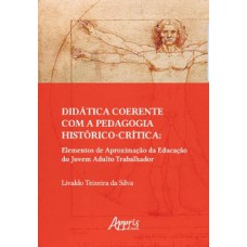 DIDÁTICA COERENTE COM A PEDAGOGIA HISTÓRICO-CRÍTICA: ELEMENTOS DE APROXIMAÇÃO DA EDUCAÇÃO DO JOVEM ADULTO TRABALHADOR