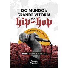 DO MUNDO À GRANDE VITÓRIA DO HIP-HOP: O LUGAR EM TEMPOS DE GLOBALIZAÇÃO